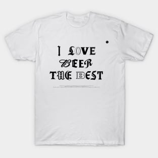 I Love Beer The Best T-Shirt